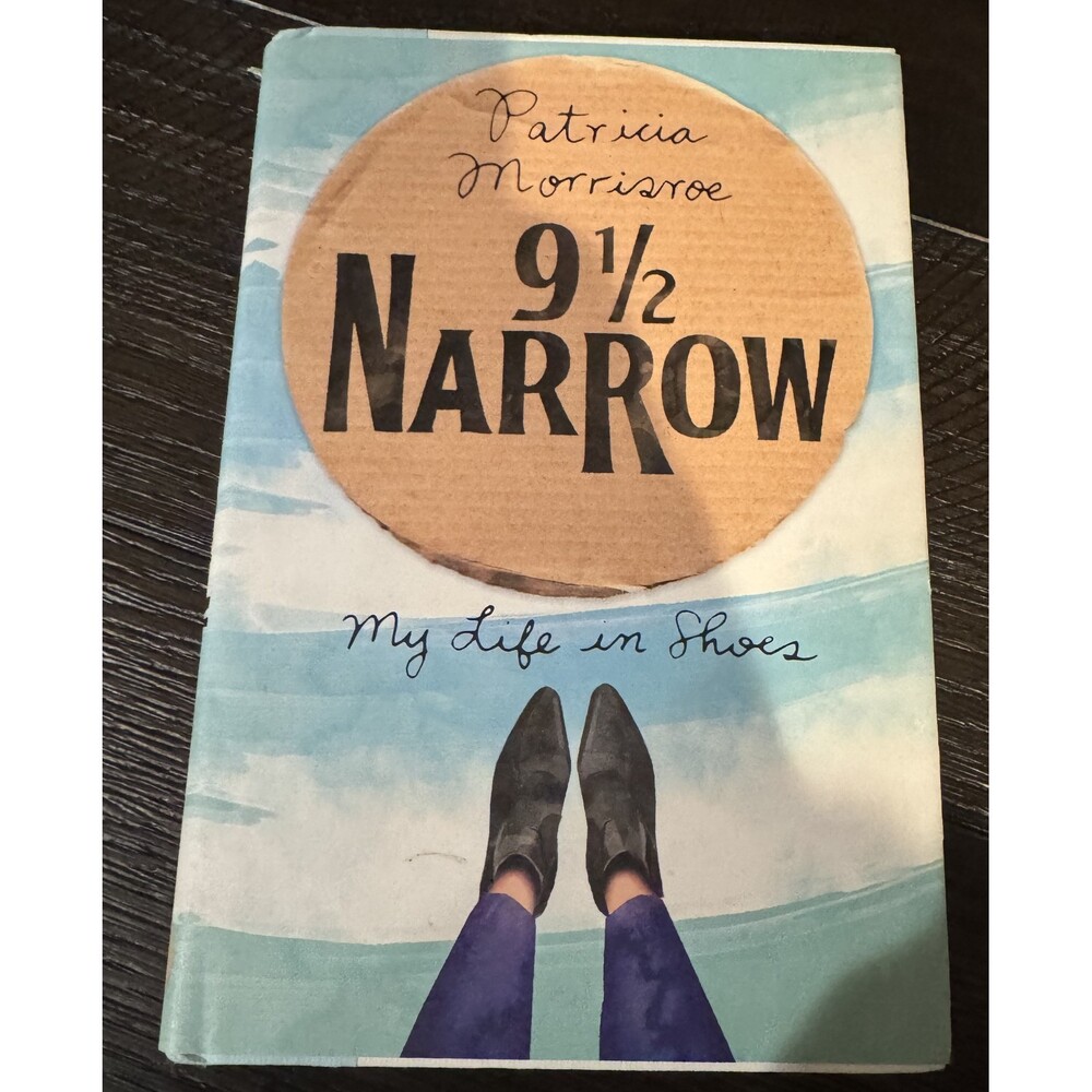 9 1/2 Narrow : My Life in Shoes by Patricia Morrisroe (2015, Hardcover)